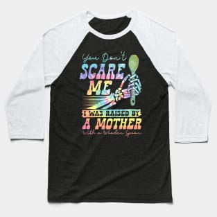 You Don't Scare Me Was Raised By A Mother With Wooden Spoon Baseball T-Shirt